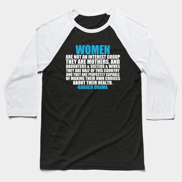 Women's Rights Pro Choice Obama Quote Baseball T-Shirt by epiclovedesigns